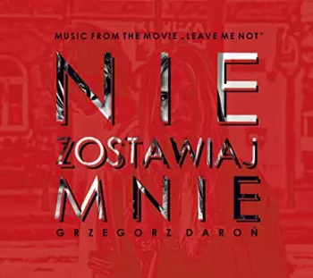 Grzegorz Daroń: Nie Zostawiaj Mnie: Music From The Movie-Leave Me Not