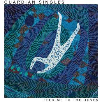 LP Guardian Singles:  Feed Me To The Doves