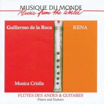 Album Guillermo De La Roca: Kena. Musica Criolla. Flutes and guitars