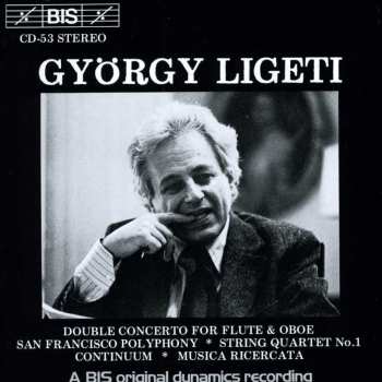Album György Ligeti: Double Concerto / San Francisco Polyphony / String Quartet No 1 / Continuum