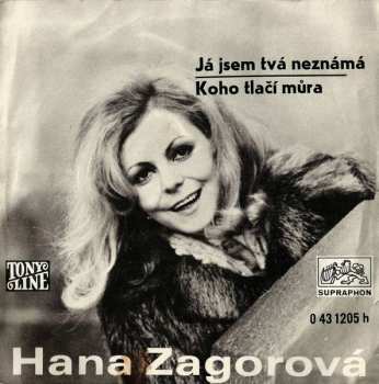 SP Hana Zagorová: Já Jsem Tvá Neznámá / Koho Tlačí Můra