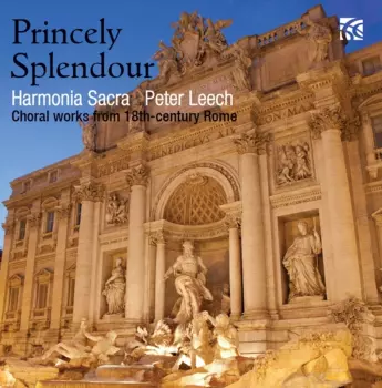 Princely Splendour - Choral Works From 18th Century Rome