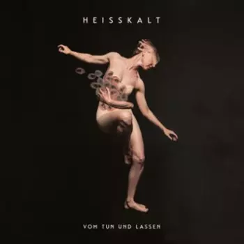 Heisskalt: Vom Tun Und Lassen