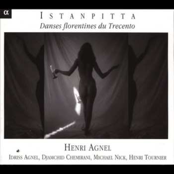 CD Henri Agnel: Istanpitta. Danses Florentines Du Trecento