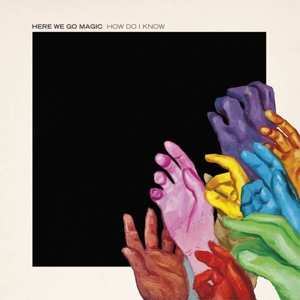 Album Here We Go Magic: How Do I Know