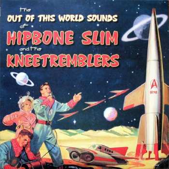 Album Hipbone Slim And The Knee Tremblers: The Out Of This World Sounds Of Hipbone Slim And The Kneetremblers