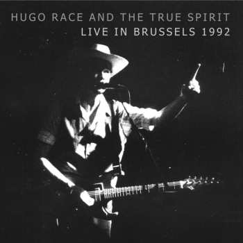 CD Hugo Race & True Spirit: Live In Brussels 1992