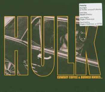 CD Hulk: Cowboy Coffee & Burned Knives...