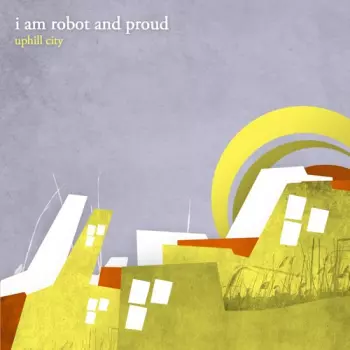 I Am Robot And Proud: Uphill City