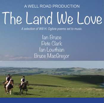 Album Ian Bruce: The Land We Love – A Selection Of Will H. Ogilvie Poems Set To Music