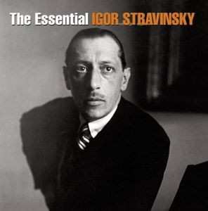 Album Igor Stravinsky: The Essential Igor Stravinsky