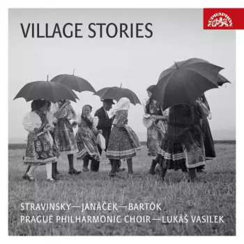 Igor Strawinsky: Prague Philharmonic Choir - Village Stories