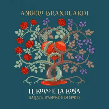 Angelo Branduardi: Il Rovo E La Rosa - Ballate D'Amore E Di Morte