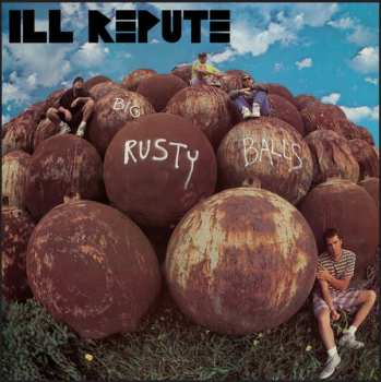 LP Ill Repute: Big Rusty Balls