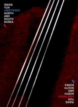 Album Isang Yun: Isang Yun - Beetween North And South Korea