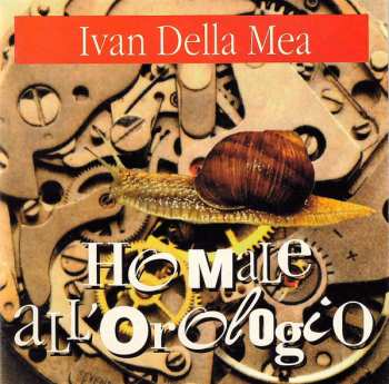 CD Ivan Della Mea: Ho Male All'Orologio