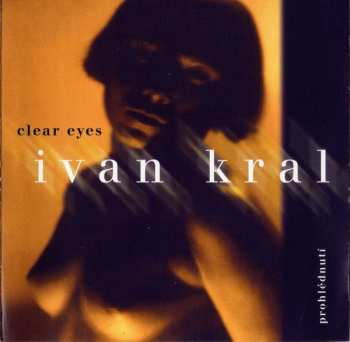 Album Ivan Kral: Clear Eyes - Prohlédnutí