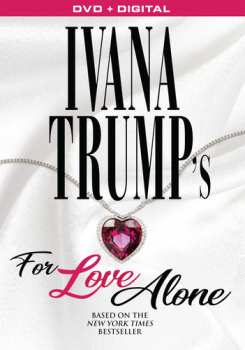 Album Ivana Trump's For Love Alone Dvd: Ivana Trump's For Love Alone Dvd