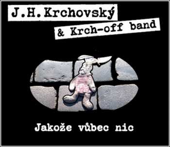 CD J. H. Krchovský: Jakože Vůbec Nic