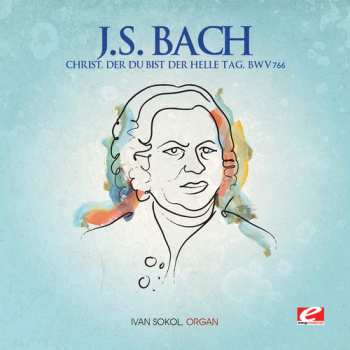Album Johann Sebastian Bach: Chorale Preludes. Pastorale. Partite Diverse Sopra «Christ, Der Du Bist Der Helle Tag» 