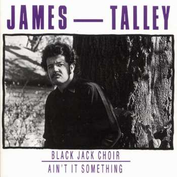 Album James Talley: Black Jack Choir - Ain’t It Something