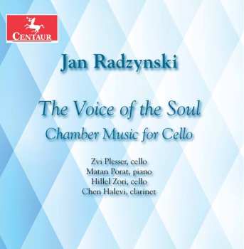 Album Jan Radzynski: The Voice Of The Soul: Chamber Music For Cello