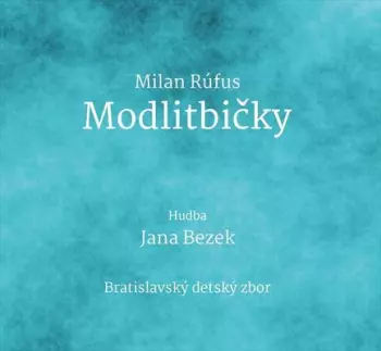 Milan Rúfus / Jana Bezek : Modlitbičky