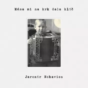 Jaromír Nohavica: Máma Mi Na Krk Dala Klíč