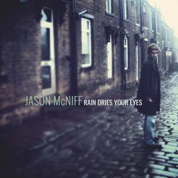 Album Jason McNiff: Rain Dries Your Eyes