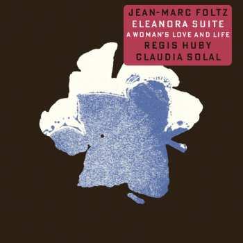 CD Jean-Marc Foltz: Eleanora Suite - A Woman's Love And Life