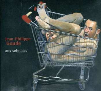 Album Jean-Philippe Goude: Aux Solitudes