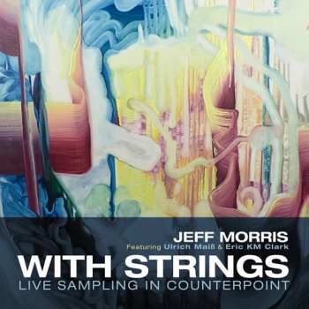 Album Jeff Morris: With Strings- Live Sampling In Counterpoint