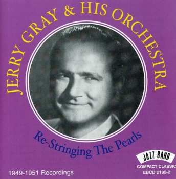Album Jerry Gray And His Orchestra: Re-Stringin The Pearls 1949-1951 Recordings