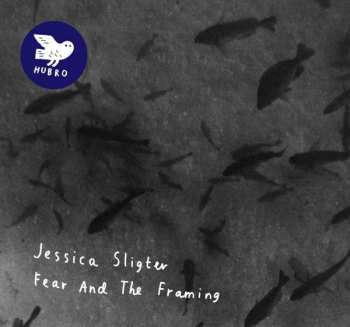 Album Jessica Sligter: Fear And The Framing