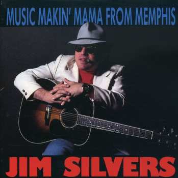 CD Jim Silvers: Music Makin' Mama From Memphis