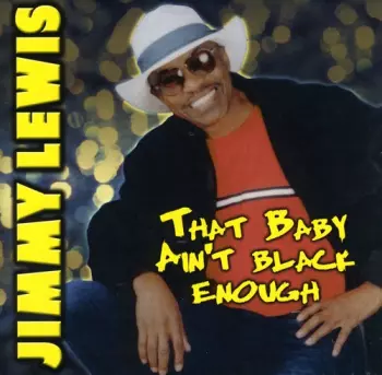 Jimmy Lewis: That Baby Ain't Black Enough