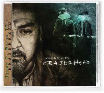 CD Jimmy P. Brown II: Eraserhead