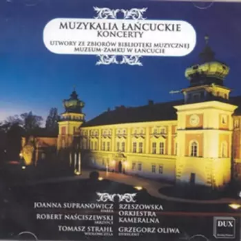 Muzykalia Łańcuckie – Koncerty (Utwory Ze Zbiorów Biblioteki Muzycznej Muzeum-Zamku W Łańcucie) = Musical Treasures From Łańcut – Concertos (Works From The Music Library Of The Castle Museum In Łańcut)