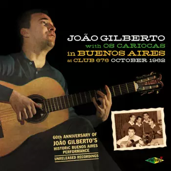 João Gilberto With Os Cariocas In Buenos Aires At Club 676 October 1962