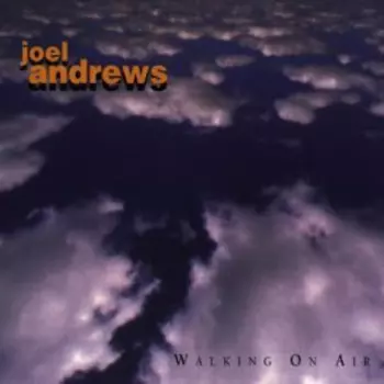Joel Andrews: Walking On Air