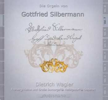 CD Dietrich Wagler: Die Orgeln Von Gottfried Silbermann Vol. 7 (Freiberg/Kleine Und Große Domorgel, Helbigsdorf, Oederan)