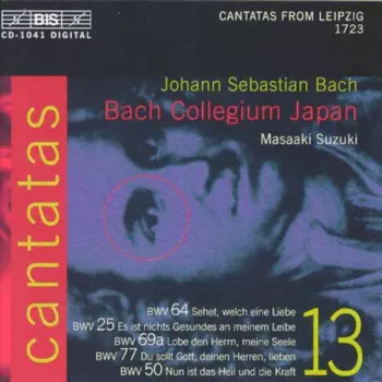 Cantatas 13: BWV 64 Sehet, Welch Eine Liebe - BWV 25 Es Ist Nichts Gesundes An Meinem Leibe - BWV 69a Lobe Den Hernn, Meine Seele - BWV 77 Du Sollt Gott, Deinen Herren, Lieben - BWV 50 Nun Ist Das Heil Und Die Kraft