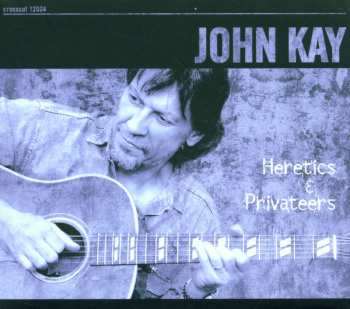 CD John Kay: Heretics & Privateers