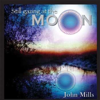 Album John Mills: Still Gazing At The Moon