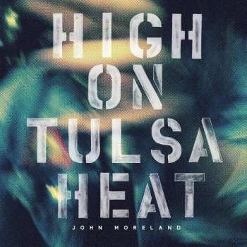 CD John Moreland: High On Tulsa Heat