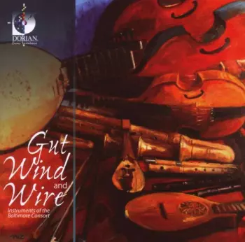 Gut,wind And Wire - Instruments Of The Baltimore Consort