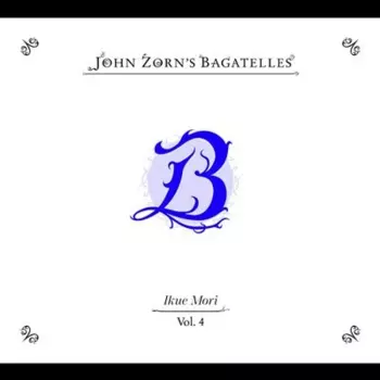 John Zorn's Bagatelles Vol. 4