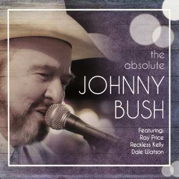 CD Johnny Bush: The Absolute Johnny Bush