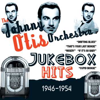 Album Johnny Otis And His Orchestra: Jukebox Hits 1946-1954