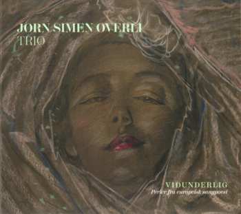 Album Jørn Simen Øverli Trio: Vidunderlig (Perler Fra Europeisk Sangpoesi)